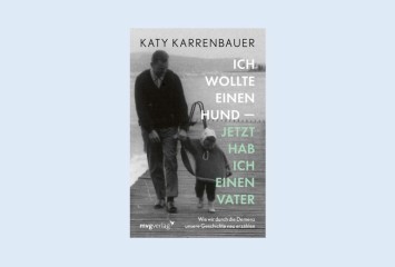 Über das Buch „Ich wollte einen Hund – Jetzt habe ich einen Vater“ von Katy Karrenbauer