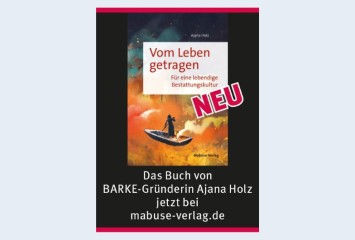 Das BARKE-Buch von Ajana Holz: Vom Leben getragen – Für eine lebendige Bestattungskultur
